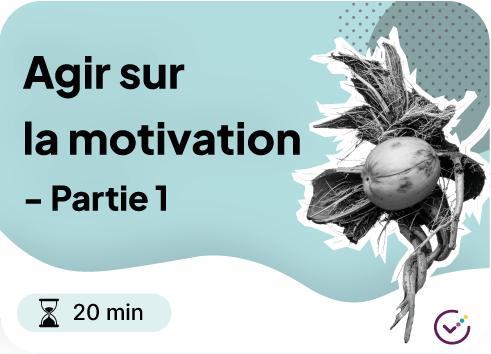 Vignette du module Moockie "Agir sur la motivation Partie 1" - 20 minutes