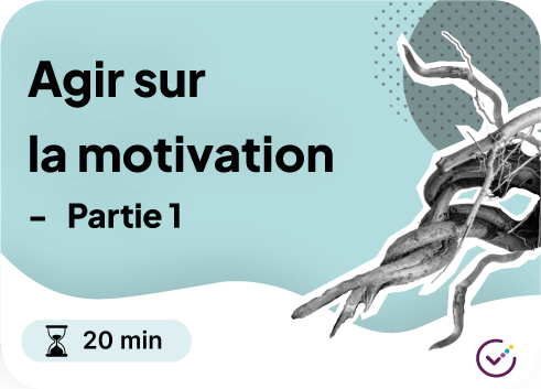 Vignette du module "Agir sur la motivation partie 1" - 20 minutes